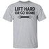 Lift Hard Or Go Home T-Shirt CustomCat