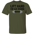 Lift Hard Or Go Home T-Shirt CustomCat