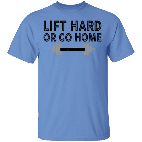Lift Hard Or Go Home T-Shirt CustomCat