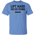 Lift Hard Or Go Home T-Shirt CustomCat