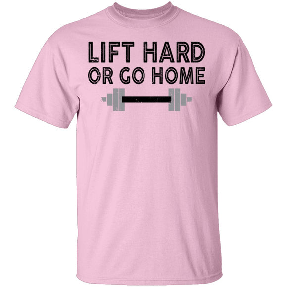 Lift Hard Or Go Home T-Shirt CustomCat