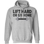 Lift Hard Or Go Home T-Shirt CustomCat