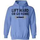 Lift Hard Or Go Home T-Shirt CustomCat