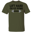 Lift Hard Or Go Home T-Shirt CustomCat