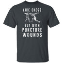 Like Chess But With Puncture Wounds T-Shirt CustomCat