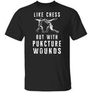 Like Chess But With Puncture Wounds T-Shirt CustomCat