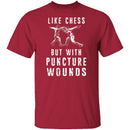 Like Chess But With Puncture Wounds T-Shirt CustomCat