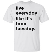 Live Everyday Like It's Taco Tuesday T-Shirt