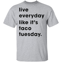 Live Everyday Like It's Taco Tuesday T-Shirt