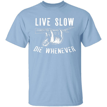 Live Slow Die Whenever T-Shirt CustomCat