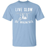 Live Slow Die Whenever T-Shirt CustomCat