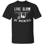 Live Slow Die Whenever T-Shirt CustomCat
