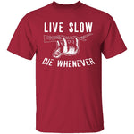 Live Slow Die Whenever T-Shirt CustomCat