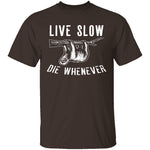Live Slow Die Whenever T-Shirt CustomCat