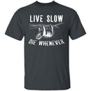 Live Slow Die Whenever T-Shirt CustomCat