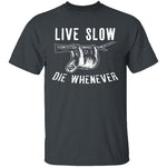 Live Slow Die Whenever T-Shirt CustomCat