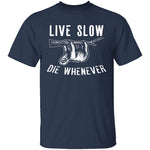Live Slow Die Whenever T-Shirt CustomCat