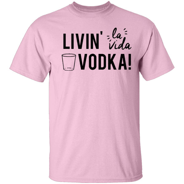 Livin' La Vida Vodka T-Shirt CustomCat