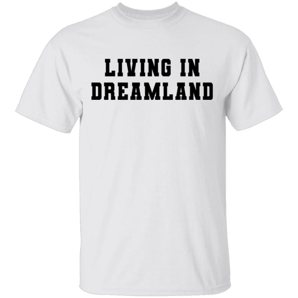 Living In Dreamland T-Shirt CustomCat