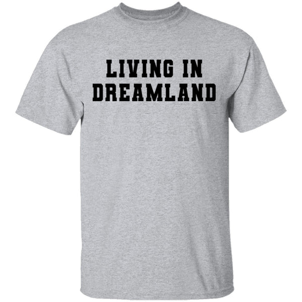 Living In Dreamland T-Shirt CustomCat