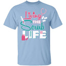 Living The Scrub Life T-Shirt CustomCat