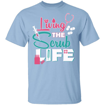 Living The Scrub Life T-Shirt CustomCat