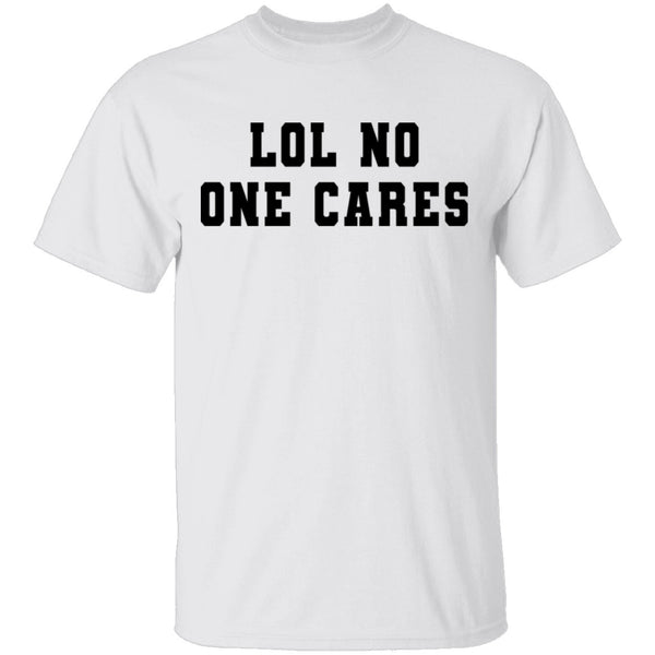 Lol No One Cares T-Shirt CustomCat