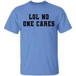 Lol No One Cares T-Shirt CustomCat
