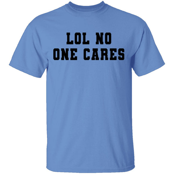 Lol No One Cares T-Shirt CustomCat