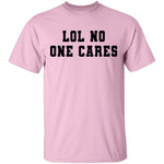 Lol No One Cares T-Shirt CustomCat