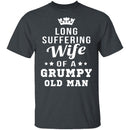 Long Suffering Wife Of A Grumpy Old Man T-Shirt CustomCat