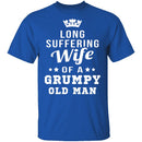 Long Suffering Wife Of A Grumpy Old Man T-Shirt CustomCat