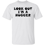 Look Out I'm A Hugger T-Shirt CustomCat