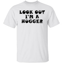 Look Out I'm A Hugger T-Shirt