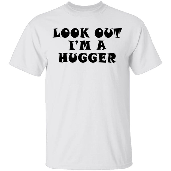 Look Out I'm A Hugger T-Shirt CustomCat