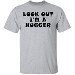Look Out I'm A Hugger T-Shirt CustomCat