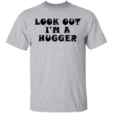 Look Out I'm A Hugger T-Shirt
