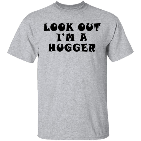 Look Out I'm A Hugger T-Shirt CustomCat
