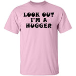 Look Out I'm A Hugger T-Shirt CustomCat