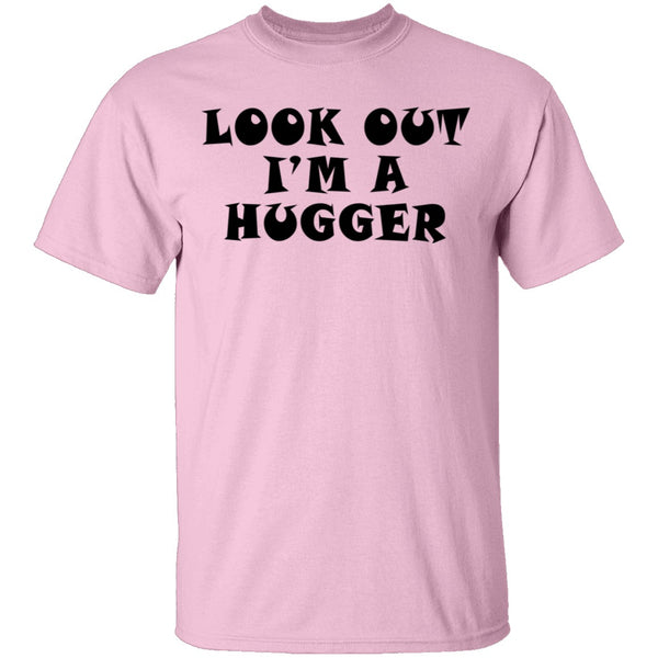 Look Out I'm A Hugger T-Shirt CustomCat