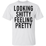 Looking Shitty Feeling Pretty T-Shirt CustomCat