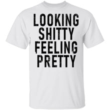 Looking Shitty Feeling Pretty T-Shirt