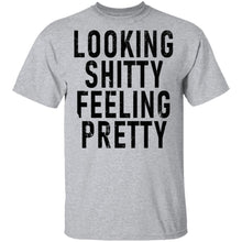 Looking Shitty Feeling Pretty T-Shirt