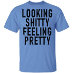 Looking Shitty Feeling Pretty T-Shirt CustomCat
