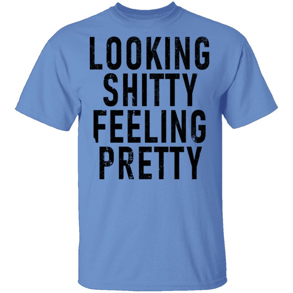 Looking Shitty Feeling Pretty T-Shirt CustomCat