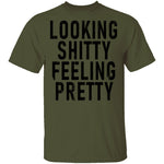 Looking Shitty Feeling Pretty T-Shirt CustomCat