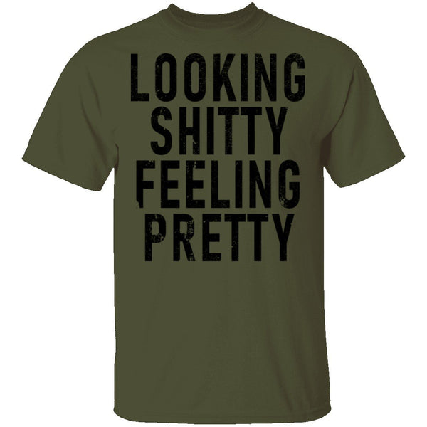 Looking Shitty Feeling Pretty T-Shirt CustomCat