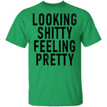 Looking Shitty Feeling Pretty T-Shirt CustomCat