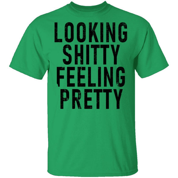 Looking Shitty Feeling Pretty T-Shirt CustomCat
