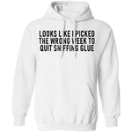 Looks Like I Picked the Wrong Week to Quit Sniffing Glue T-Shirt CustomCat